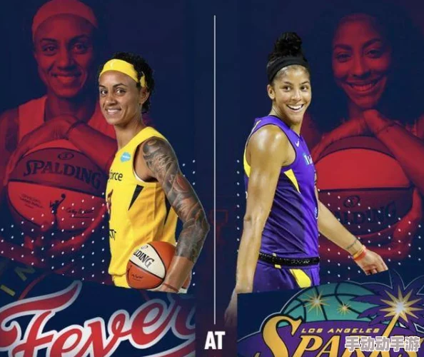 思瑞与土豪WNBA：洛杉矶火花vs明尼苏达山猫团结拼搏追逐梦想共创辉煌